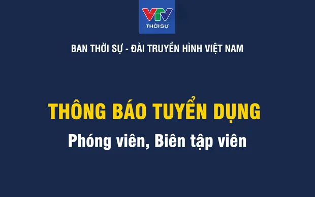 Ban Thời sự, Đài Truyền hình Việt Nam thông báo tuyển dụng