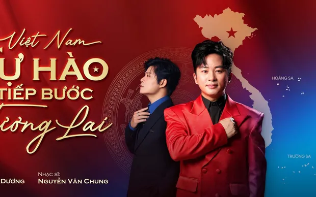Bộ đôi Tùng Dương - Nguyễn Văn Chung gây sốt với MV mới "Việt Nam - Tự hào tiếp bước tương lai"