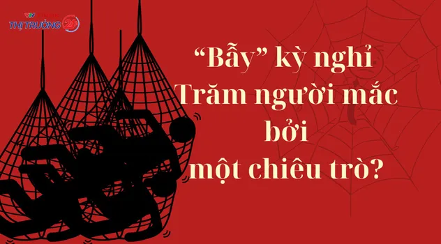 “Bẫy” kỳ nghỉ: Trăm người mắc bởi một chiêu trò?