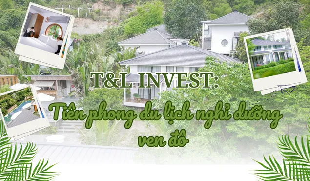 T&L INVEST: Tiên phong du lịch nghỉ dưỡng ven đô