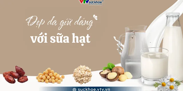 Đẹp da, giữ dáng với công thức sữa hạt lành tính