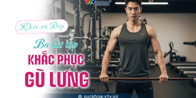 Ba bài tập khắc phục lưng gù