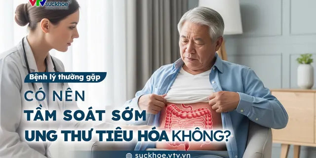 Có nên tầm soát sớm ung thư tiêu hóa không?