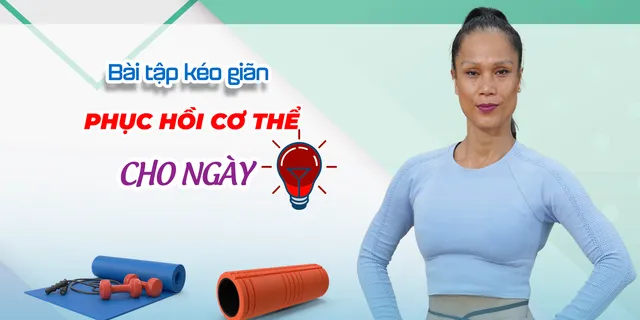 Bài tập kéo giãn phục hồi cơ thể cho ngày đèn đỏ