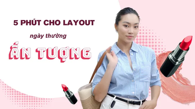Năm phút cho layout ngày thường ấn tượng