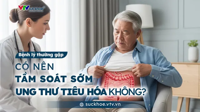 Có nên tầm soát sớm ung thư tiêu hóa không?