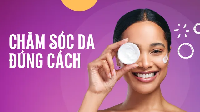 Chăm sóc, làm sạch da đúng cách