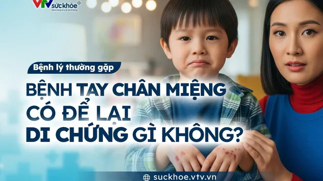 Bệnh tay chân miệng có để lại di chứng gì không?