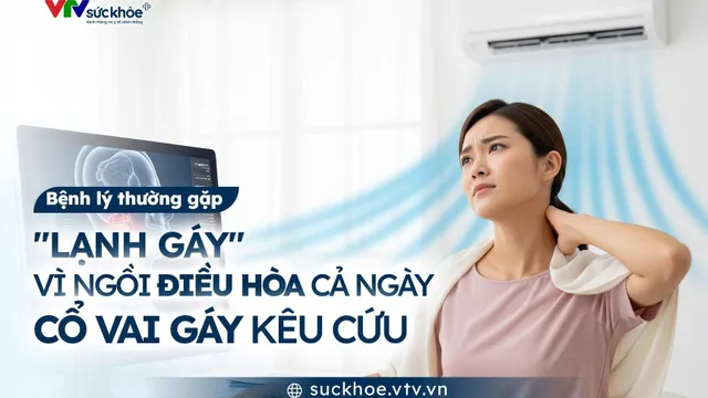 "Lạnh gáy" do ngồi điều hòa: Cổ vai gáy kêu cứu