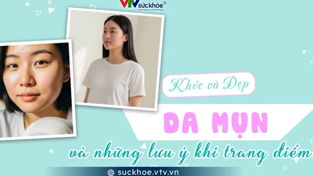 Da mụn và những lưu ý khi trang điểm