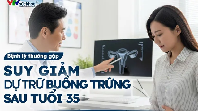 Suy giảm dự trữ buồng trứng sau tuổi 35