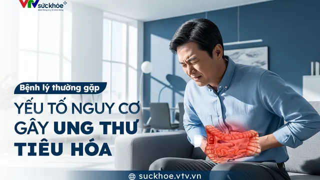 Những yếu tố nguy cơ gây ung thư tiêu hóa
