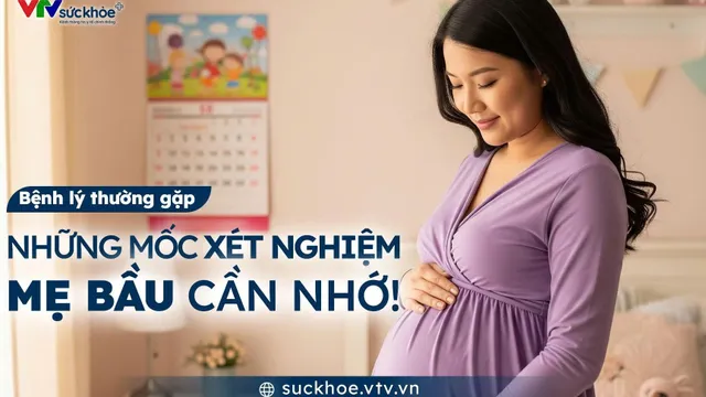 Những mốc xét nghiệm mẹ bầu cần nhớ