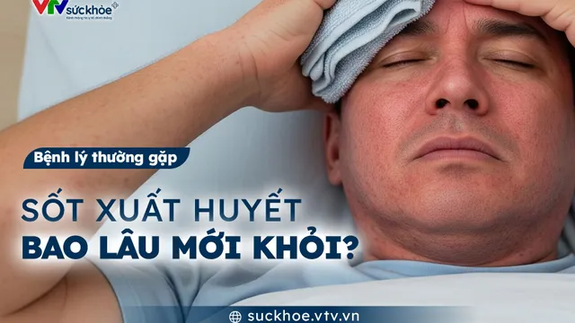 Sốt xuất huyết bao lâu mới khỏi?