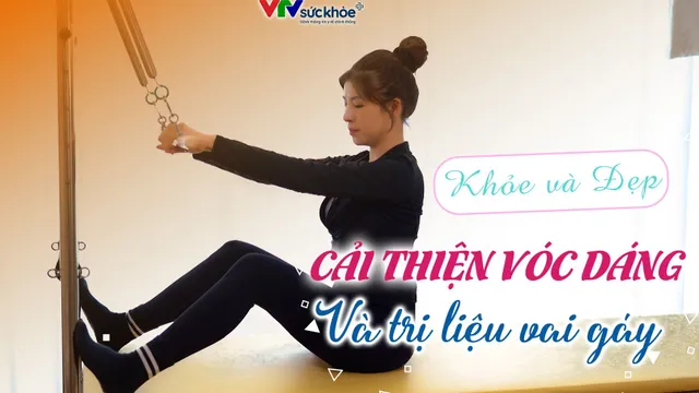 Cải thiện vóc dáng và trị liệu vai gáy