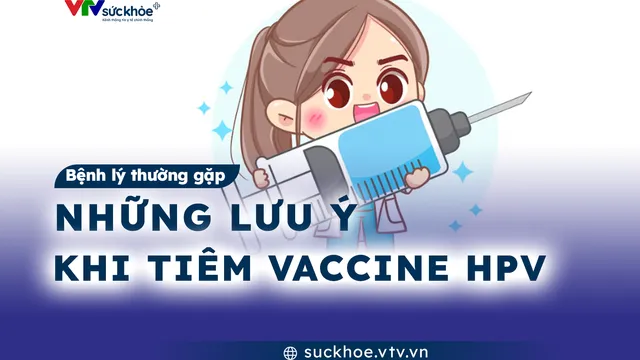 Những lưu ý quan trọng khi tiêm vaccine HPV