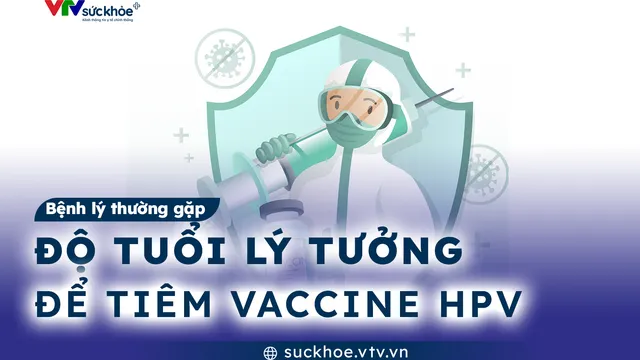 Độ tuổi lý tưởng để tiêm vaccine HPV