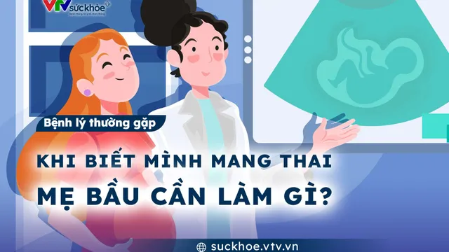 Khi biết mình mang thai, mẹ bầu cần làm gì?