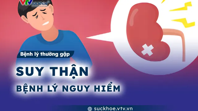 Suy thận - Bệnh lý nguy hiểm