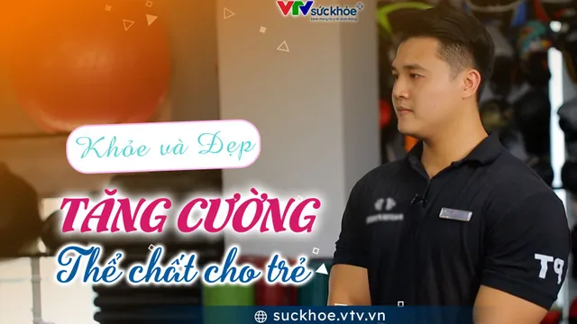 Tăng cường thể chất cho trẻ