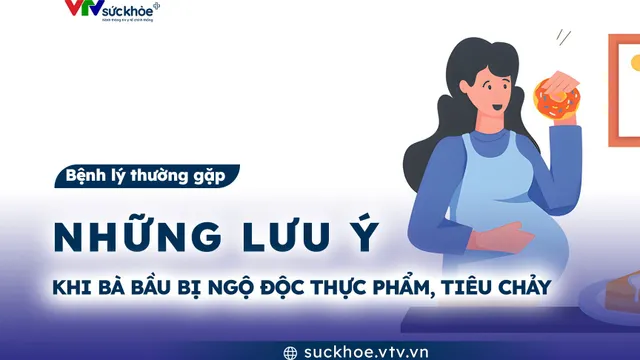 Những lưu ý khi bà bầu bị ngộ độc thực phẩm, tiêu chảy