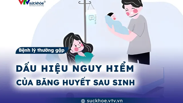 Dấu hiệu nguy hiểm của băng huyết sau sinh