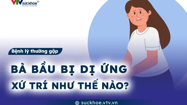 Bà bầu bị dị ứng, xử trí như thế nào?