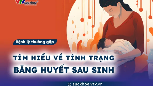 Tìm hiểu về tình trạng băng huyết sau sinh