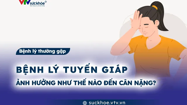 Bệnh lý tuyến giáp ảnh hưởng như thế nào đến cân nặng?