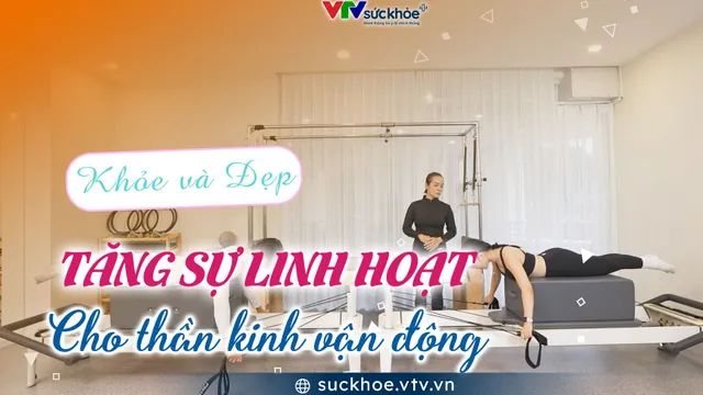 Tăng sự linh hoạt cho thần kinh vận động
