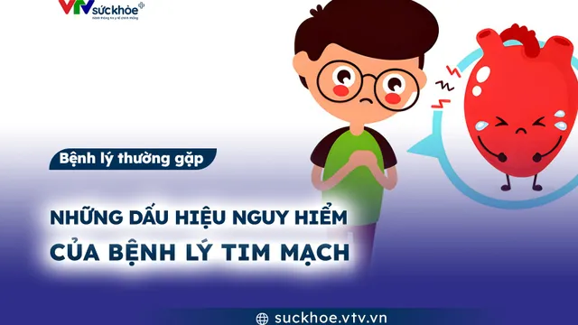 Những dấu hiệu nguy hiểm của bệnh lý tim mạch