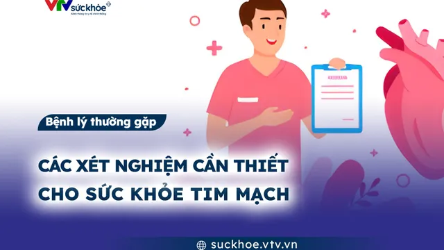 Các xét nghiệm cần thiết cho sức khỏe tim mạch