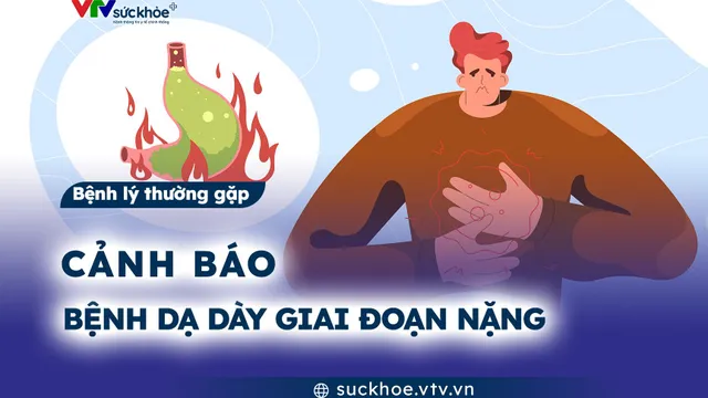 Cảnh báo bệnh dạ dày giai đoạn nặng