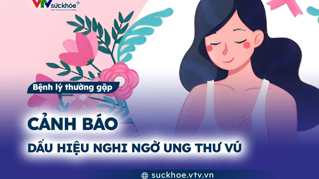 Cảnh báo dấu hiệu nghi ngờ ung thư vú
