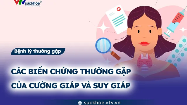 Các biến chứng thường gặp của cường giáp và suy giáp