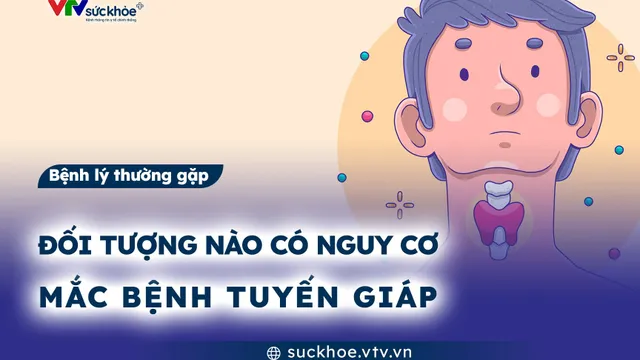 Đối tượng nào có nguy cơ mắc bệnh tuyến giáp