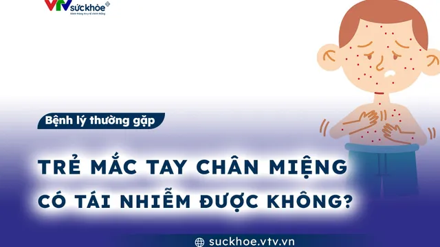 Trẻ mắc tay chân miệng có tái nhiễm được không?