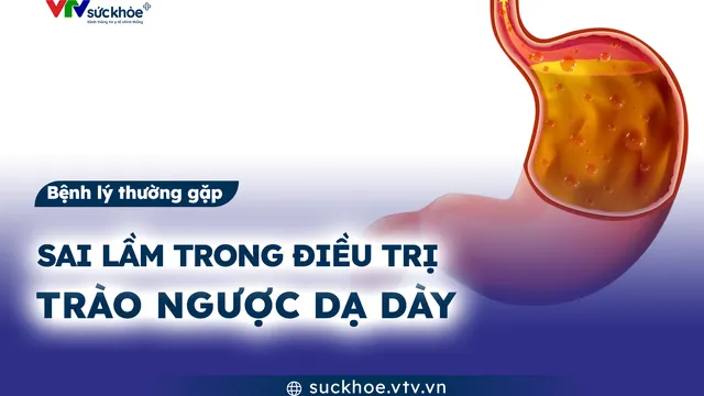 Sai lầm trong điều trị trào ngược dạ dày