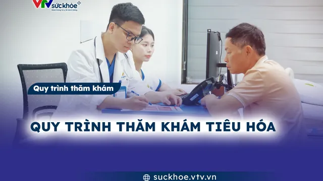 Quy trình thăm khám tiêu hóa