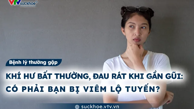 Khí hư bất thường, đau rát khi gần gũi: Có phải bạn bị Viêm lộ tuyến?