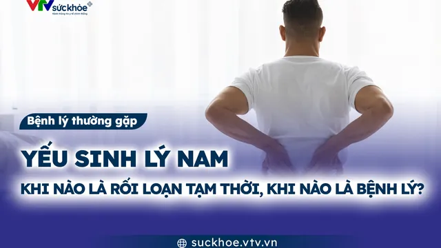 Yếu sinh lý nam: Khi nào là rối loạn tạm thời, khi nào là bệnh lý?