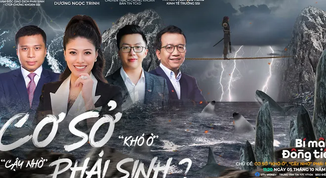 [11h20 ngày 5/10] Bí mật đồng tiền số 41: Cơ sở "khó ở", "cậy nhờ" phái sinh?