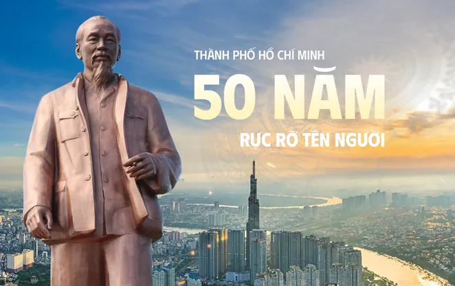 TP Hồ Chí Minh: 50 năm rực rỡ tên Người