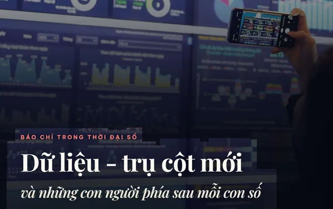 Dữ liệu - trụ cột mới và những con người phía sau mỗi con số