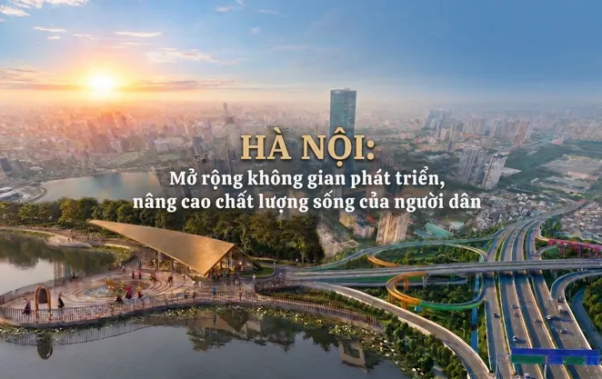 Hà Nội: Mở rộng không gian phát triển, nâng cao chất lượng sống của người dân
