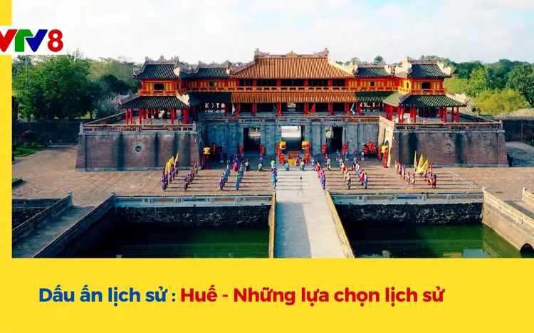 Dấu ấn lịch sử : Huế - Những lựa chọn lịch sử 