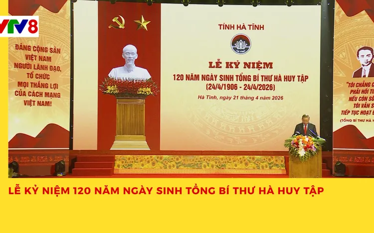 Chương trình “Lễ kỷ niệm 120 năm Ngày sinh Tổng Bí thư Hà Huy Tập”