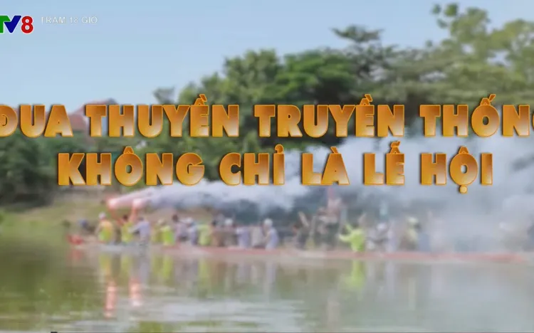 Tiêu điểm: Đua thuyền truyền thống không chỉ là lễ hội