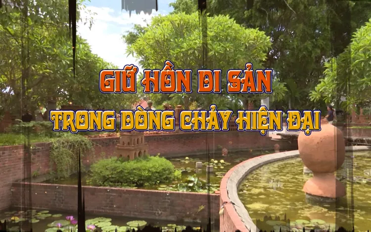 Tiêu điểm: Giữ hồn di sản trong dòng chảy hiện đại 