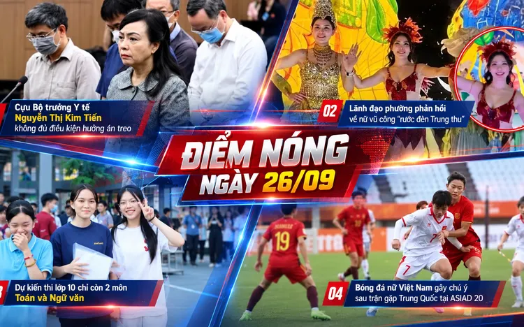 Điểm nóng ngày 26/09: Cập nhật nhanh các diễn biến đang "chiếm sóng" trên mọi mặt trận dư luận 